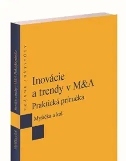 Právo - ostatné Inovácie a trendy v M&A - Viliam Myšička,Kolektív autorov