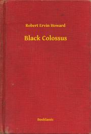 Svetová beletria Black Colossus - Robert Ervin Howard