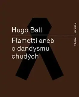 Svetová beletria Flametti aneb O dandysmu chudých - Hugo Ball,Věra Koubová