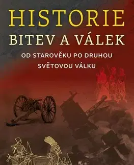 Armáda, zbrane a vojenská technika Historie bitev a válek od starověku po druhou světovou válku - Jan Lepeška
