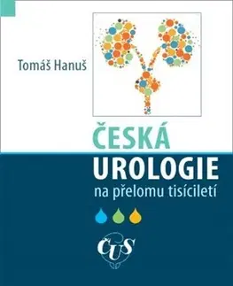 Medicína - ostatné Česká urologie na přelomu tisíciletí - Hanuš Tomáš