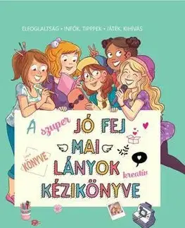 Pre deti a mládež - ostatné A szuper jó fej mai lányok kreatív kézikönyve