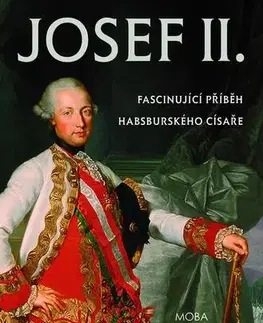 História Josef II. - Fascinující život habsburského císaře - Monika Czernin