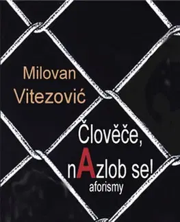 Citáty, výroky, aforizmy, príslovia, porekadlá Člověče, nAzlob se! - Milovan Vitezović