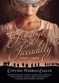 Historické romány Goodbye, Piccadilly - Cynthia Harrod-Eagles
