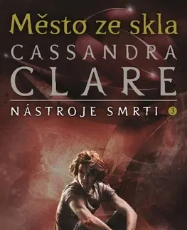 Fantasy, upíri Město ze skla - Nástroje smrti 3, 3. vydání - Cassandra Clare,Eva Maršíková