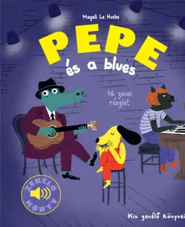 Rozprávky Pepe és a blues - Zenélő könyv - Kis zenélő könyveim - Magalie Le Huche