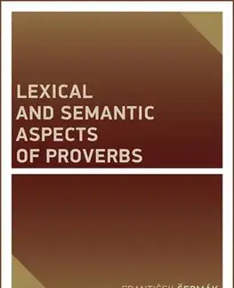 Pre vysoké školy Lexical and Semantic Aspects of Proverbs - František Čermák