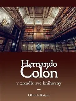 História Hernando Colón v zrcadle své knihovny - Kašpar Oldřich