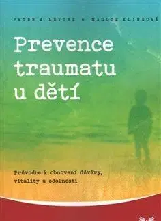 Starostlivosť o dieťa, zdravie dieťaťa Prevence traumatu u dětí - Peter A. Levine,Maggie Klineová