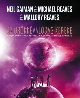 Sci-fi a fantasy Az örökkévalóság kereke - Neil Gaiman,Michael Reaves,Mallory Reaves,Veronika Farkas