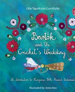 Hudba - noty, spevníky, príručky Bartók and the Cricket's Wedding - Lilla Tapolczai-Zsuráfszky,Anna Kiss