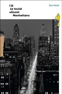 Cestopisy I já se toulal ulicemi Manhattanu - Eva Heyd