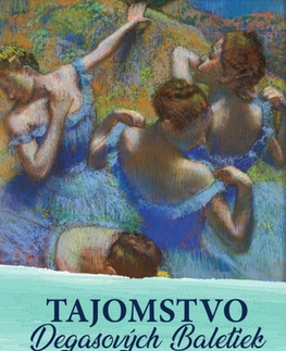 Slovenská beletria Tajomstvo Degasových Baletiek - Ingrid Zambová