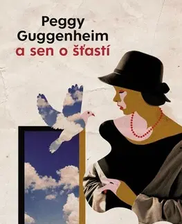 Skutočné príbehy Peggy Guggenheim a sen o šťastí - Sophie Villardová,Dana Petrigáčová