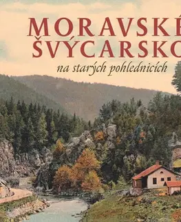 Obrazové publikácie Moravské Švýcarsko na starých pohlednicích - Milan Sýkora,Milan Šustr