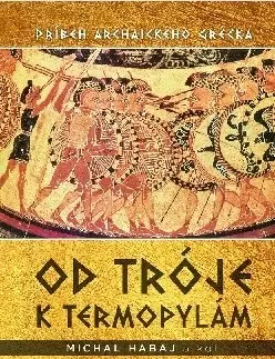 Starovek Od Tróje k Termopylám - Michal Habaj,Kolektív autorov