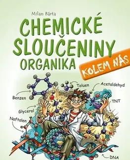 Encyklopédie pre deti a mládež - ostatné Chemické sloučeniny kolem nás – Organika - Milan Bárta