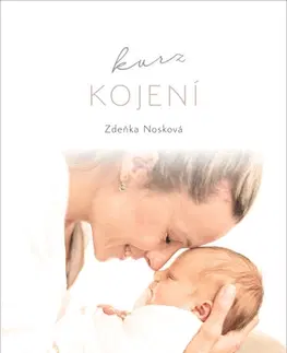 Starostlivosť o dieťa, zdravie dieťaťa Kurz kojení - Zdeňka Nosková