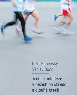 Všeobecne o športe Trénink mládeže v bězích na střední a dlouhé tratě - Petr Bahenský,Václav Bunc