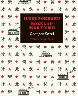 História - ostatné Iluze pokroku Rozklad marxismu - Georges Sorel,Jan Petříček