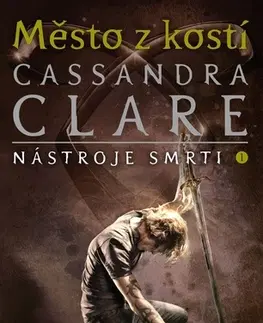 Fantasy, upíri Město z kostí - Nástroje smrti 1, 3. vydání - Cassandra Clare,Eva Maršíková