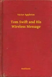 Svetová beletria Tom Swift and His Wireless Message - Appleton Victor