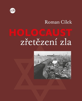 Odborná a náučná literatúra - ostatné Holocaust – zřetězení zla - Roman Cílek