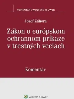 Zákony, zbierky zákonov Zákon o európskom ochrannom príkaze v trestných veciach - Jozef Záhora