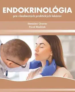 Medicína - ostatné Endokrinológia pre všeobecných praktických lekárov - Stanislav Oravec,Pavel Blažíček