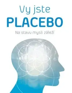 Alternatívna medicína - ostatné Vy jste placebo – Na stavu mysli záleží - Joe Dispenza