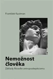 Filozofia Nemožnost člověka - František Kautman
