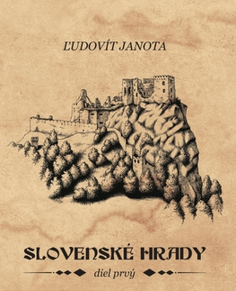 Slovenské a české dejiny Slovenské hrady I. - Ľudovít Janota