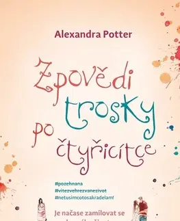 Romantická beletria Zpovědi trosky po čtyřicítce - Alexandra Potter