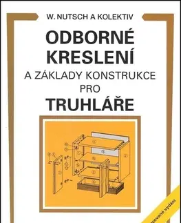 Učebnice pre SŠ - ostatné Odborné kreslení a základy konstrukce pro truhláře - Wolfgang Nutsch