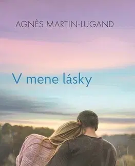 Romantická beletria V mene lásky - Agnes Martin-Lugand,Zuzana Szabóová
