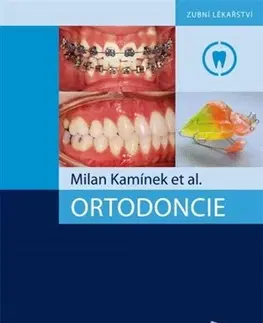 Stomatológia Ortodoncie - Milan Kamínek,Kolektív autorov