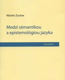 Literárna veda, jazykoveda Medzi sémantikou a epistemológiou jazyka - Marián Zouhar