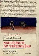 Stredovek Nahlédnutí do středověku - František Šmahel