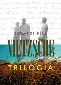 Dráma, divadelné hry, scenáre Nietzsche trilógia - Béla Szilárdi