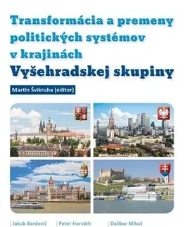 Politológia Transformácia a premeny politických systémov v krajinách Vyšehradskej skupiny - Martin Švikruha