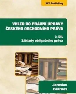 Právo ČR Vhled do právní úpravy českého obchodního práva - 2. díl - Jaroslav Padrnos