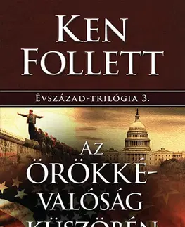 Historické romány Évszázad 3: Az örökkévalóság küszöbén - Ken Follett