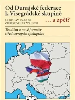 Politológia Od Dunajské federace k Visegrádské skupině... a zpět? - Ladislav Cabada