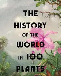 Biológia, fauna a flóra The History of the World in 100 Plants - Simon Barnes