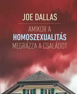 Archeológia, genealógia a heraldika Amikor a homoszexualitás megrázza a családot - Joe Dallas