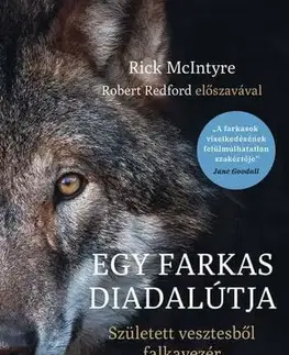 Biológia, fauna a flóra Egy farkas diadalútja - Született vesztesből falkavezér - Rick McIntyre