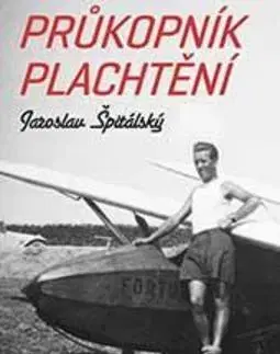 Biografie - ostatné Průkopník plachtění - Jaroslav Špitálský