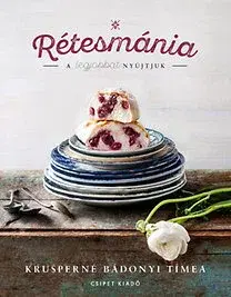 Sladká kuchyňa Rétesmánia - A legjobbat nyújtjuk! - Tímea Krusperné Bádonyi