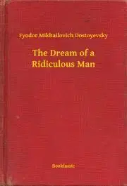 Svetová beletria The Dream of a Ridiculous Man - Dostoyevsky Fyodor Mikhailovich